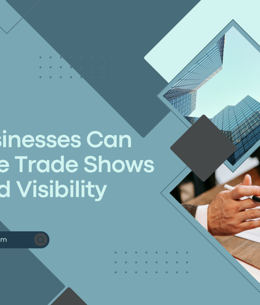 How Businesses Can Leverage Trade Shows for Brand Visibility